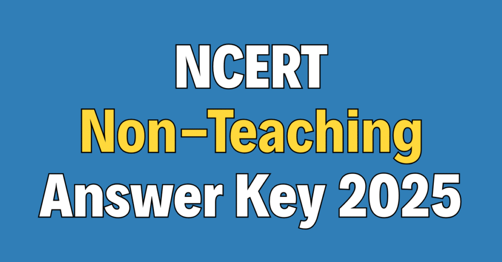 NCERT Non Teaching Answer Key 2025
