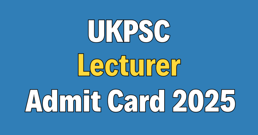 UKPSC Lecturer Admit Card 2025