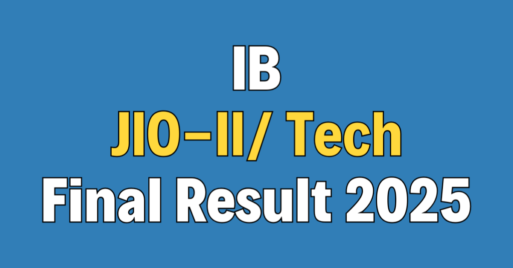 IB Jr Intelligence Officer (JIO-II/ Tech) Final Result 2025