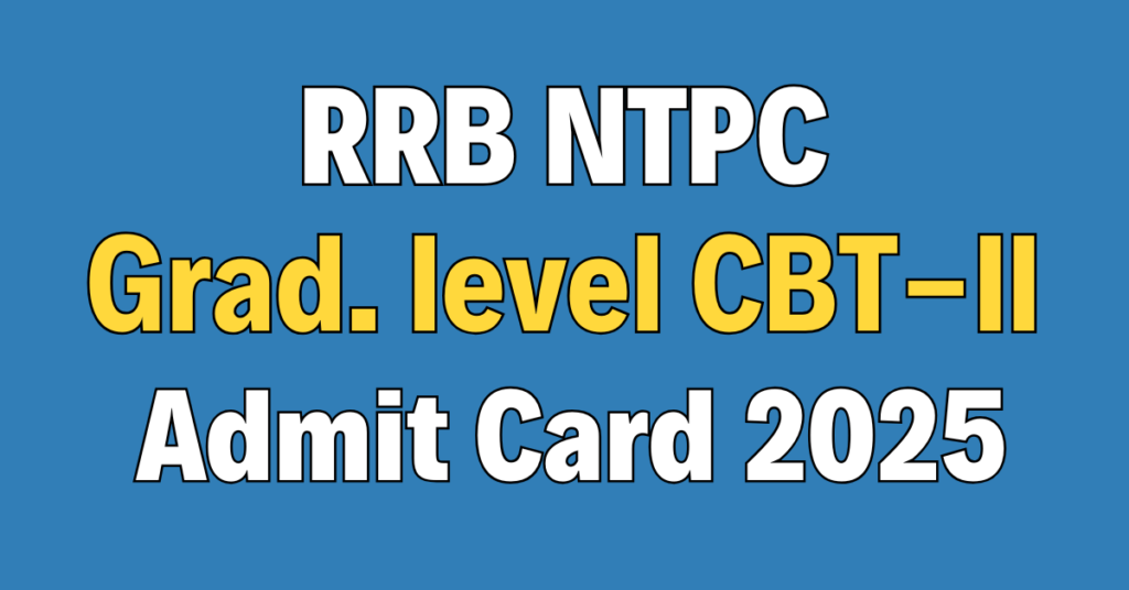 RRB NTPC Graduate level CBT-II Admit Card 2025