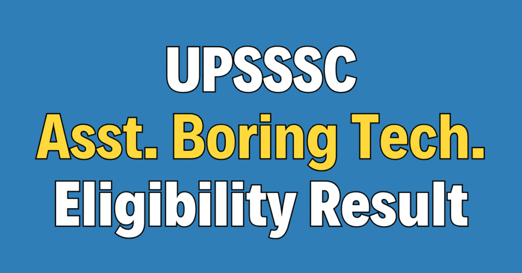 UPSSSC Assistant Boring Technician Eligibility Result 2026