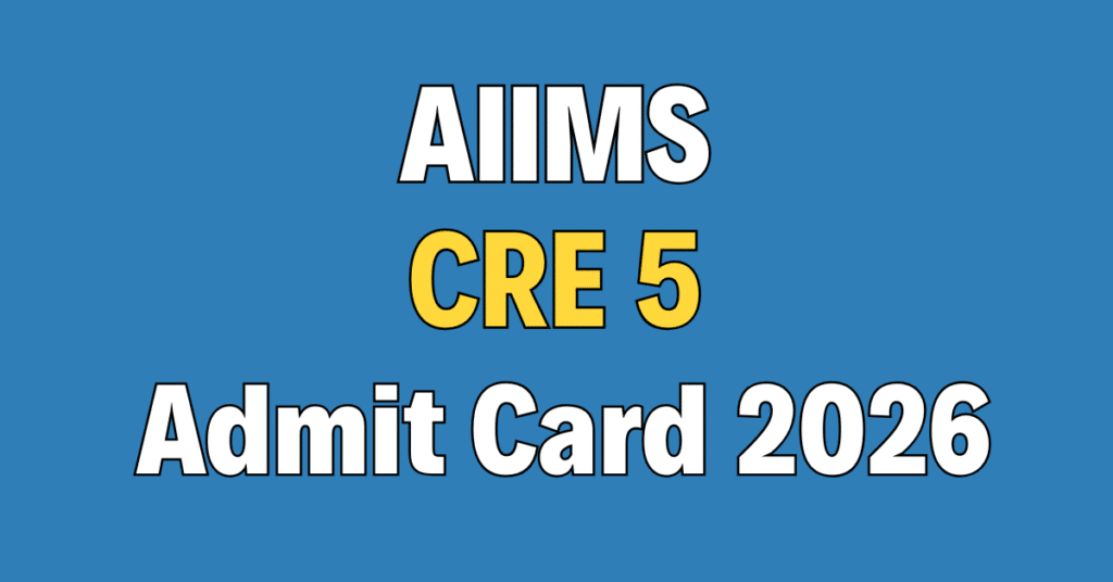 AIIMS CRE 5 Admit Card 2026