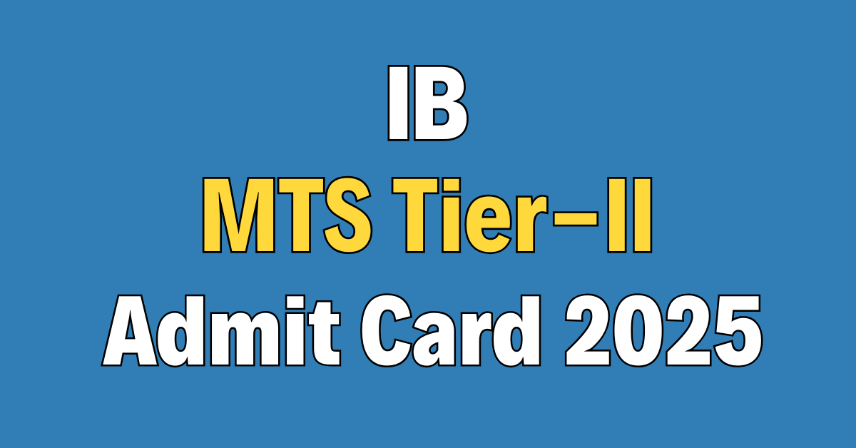 IB MTS Tier-II Admit Card 2025
