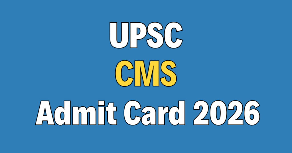 UPSC CMS Admit Card 2026