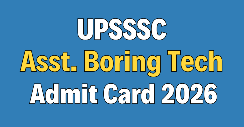 UPSSSC Assistant Boring Technician Admit Card 2026