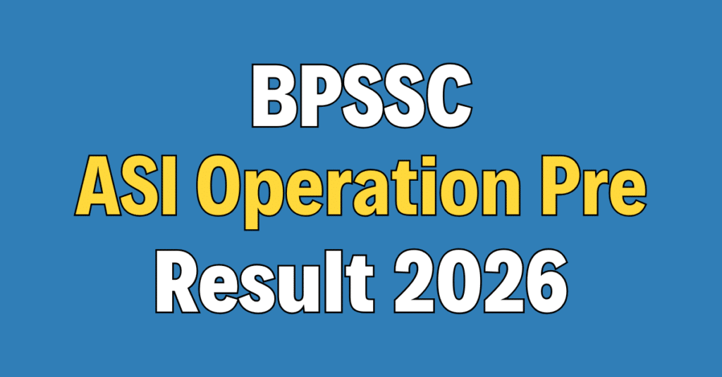 BPSSC ASI Operation Prelims Result 2026