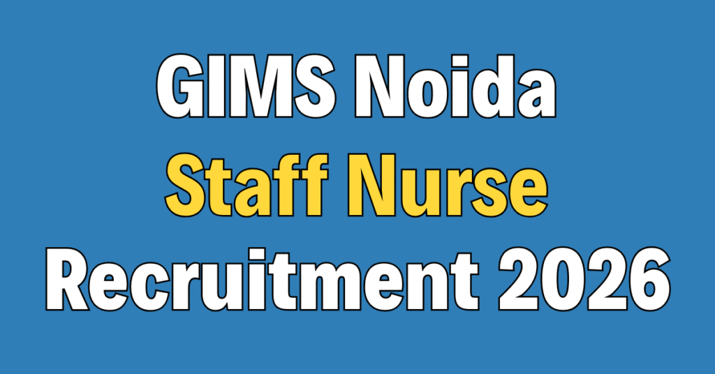 GIMS Noida Staff Nurse Recruitment 2026