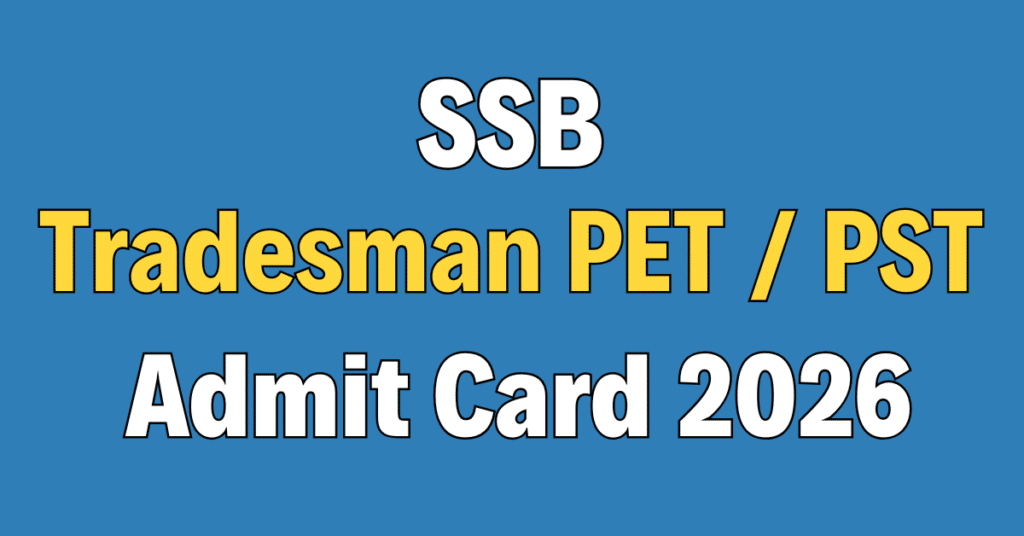 SSB Constable Tradesman PET / PST Admit Card 2026