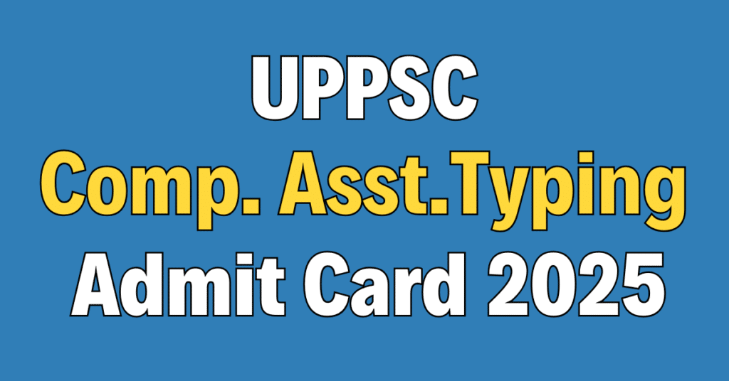 UPPSC Computer Assistant Typing Admit Card 2025