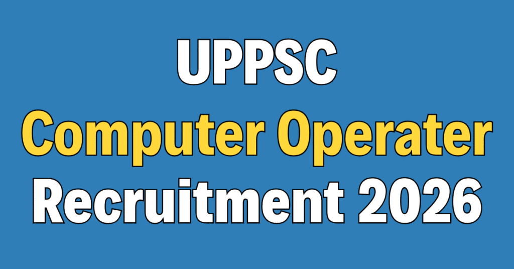 UPPSC Computer Operator & Other Posts Recruitment 2026