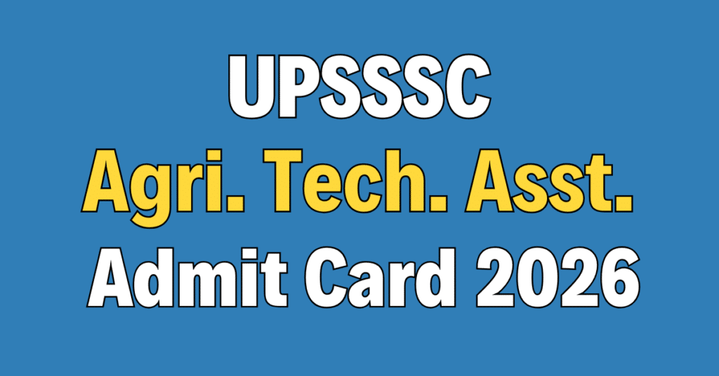 UPSSSC Agriculture Technical Assistant Admit Card 2026