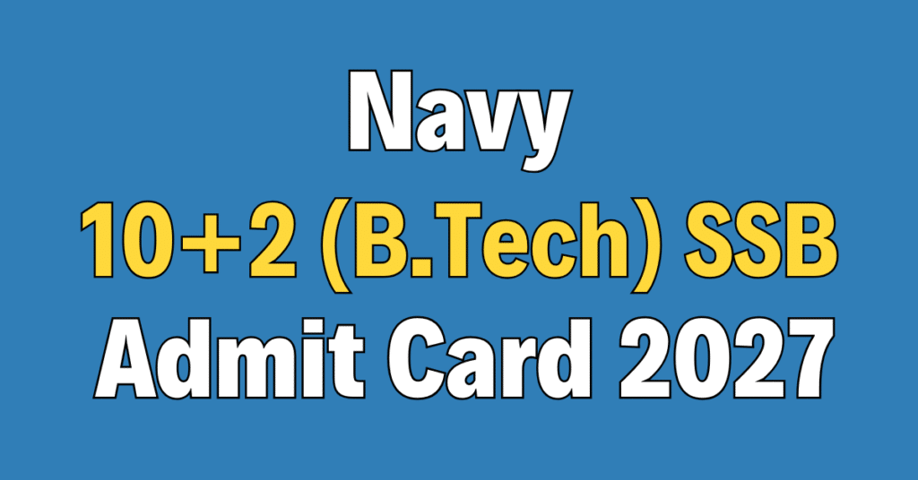Navy 10+2 (B.Tech) Cadet Entry SSB Admit Card 2027
