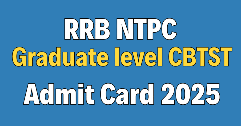 RRB NTPC Graduate level CBTST Admit Card 2025
