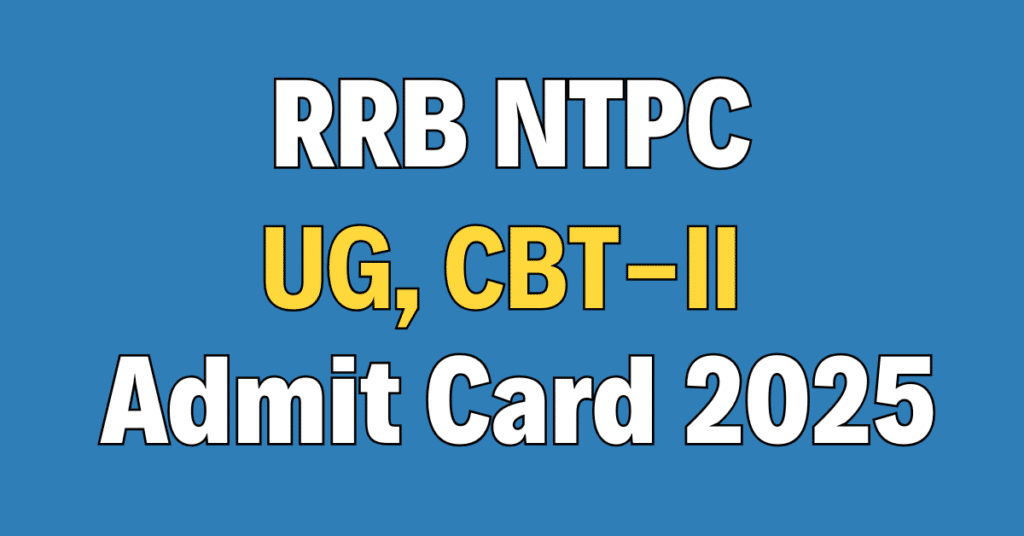 RRB NTPC Under Graduate CBT-II Admit Card 2025