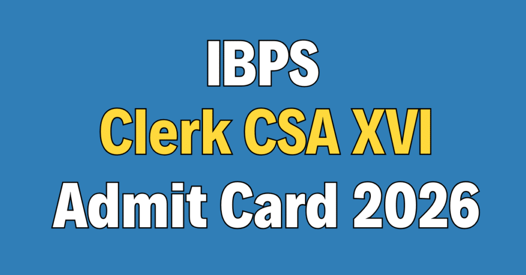 IBPS Clerk CSA XVI Admit Card 2026
